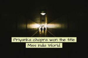 Priyanka chopra, Miss world, Miss India, Priyanka Chopra life story, Inspirational story, true motivational stories.